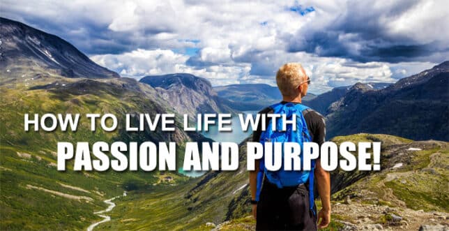How To Live Life With Passion And Purpose Stunning Motivation 