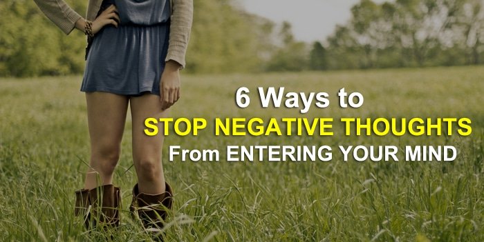 6 Ways To Stop Negative Thoughts From Entering Your Mind