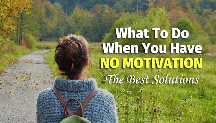 What to do When You Have No Motivation – The Best Solutions