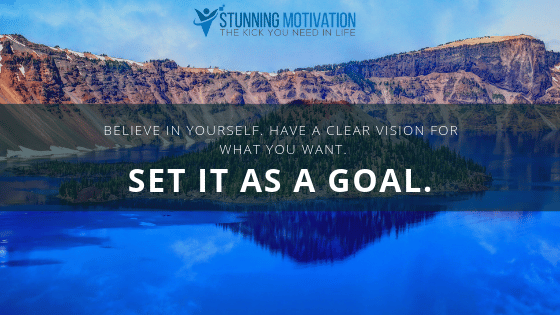 Set goals and achieve them