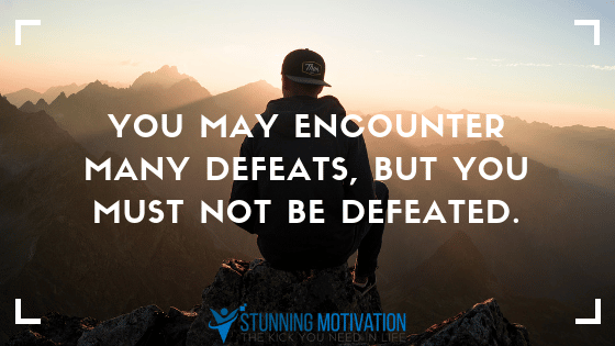 you must not be defeated