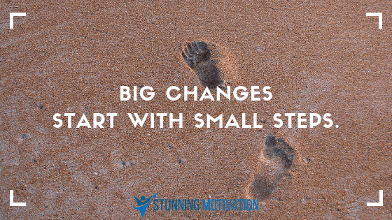 big changes start with small steps