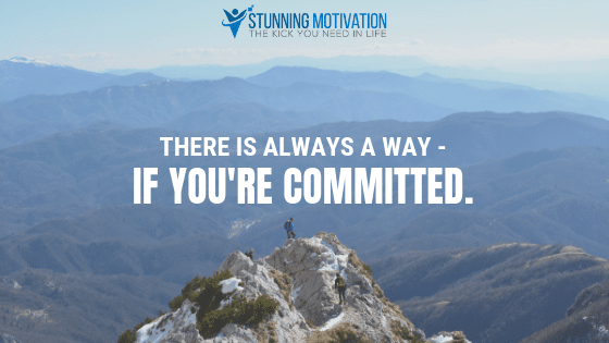 There is always a way - if you're committed