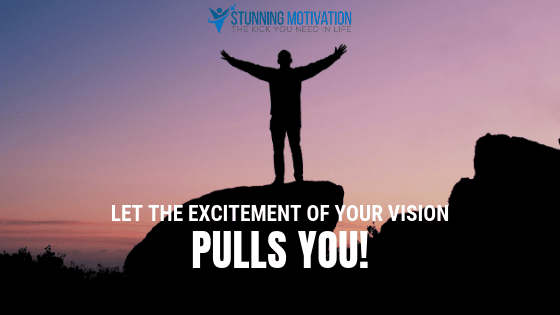 let your vision pulls you