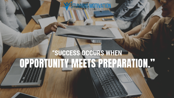 Success occurs when opportunity meets preparation.