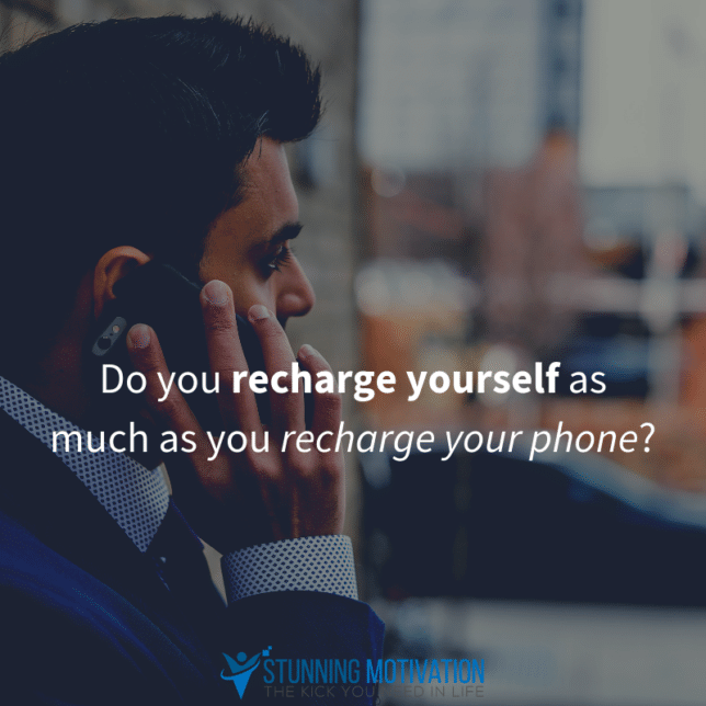 Do you recharge yourself as much as you recharge your phone?