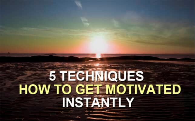 how to get motivated instantly