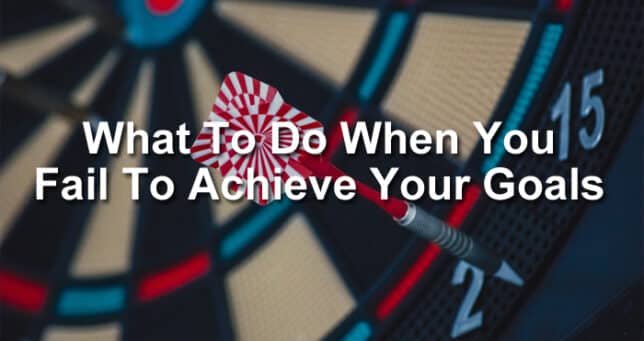 7 Things To Do When You Fail To Achieve Your Goals