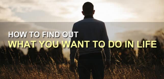 5 Easy Steps How To Find Out What You Want To Do In Life