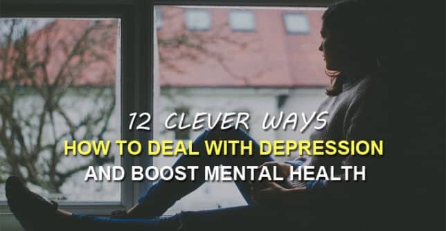12 Clever Ways How To Deal With Depression And Boost Mental Health