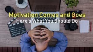 motivation comes and goes