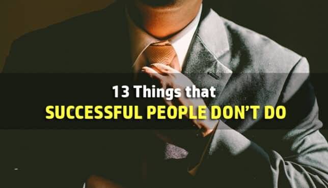 13 Things That Successful People Don't Do (#7 is so right) 1 successful people don't do