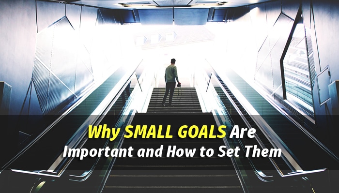 Why Small Goals Are Important And How To Set Them