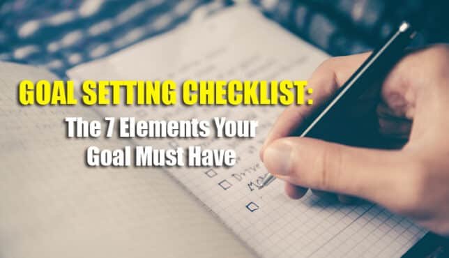 Goal Setting Checklist: The 7 Elements Your Goal Must Have 1 goal setting checklist