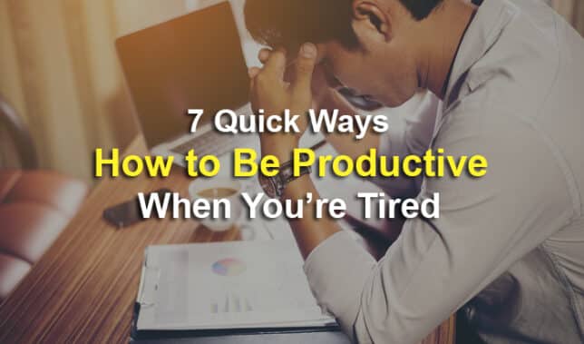 be productive when tired