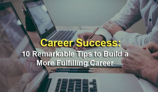 Career Success: 10 Remarkable Tips To Build A More Fulfilling Career