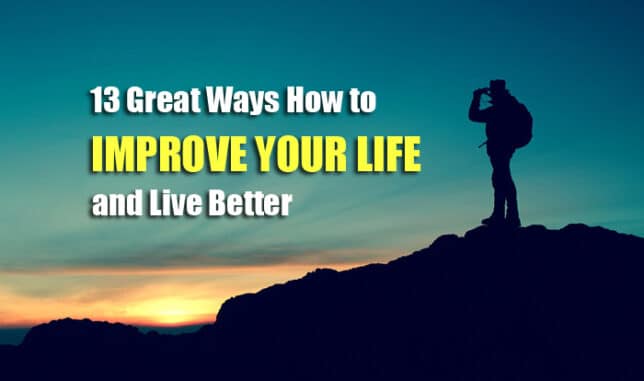13 Great Ways How To Improve Your Life And Live Better