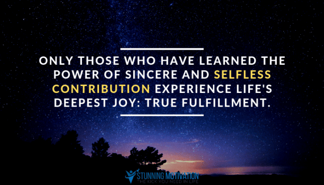 Only those who have learned the power of sincere and selfless contribution experience life's deepest joy: true fulfillment.