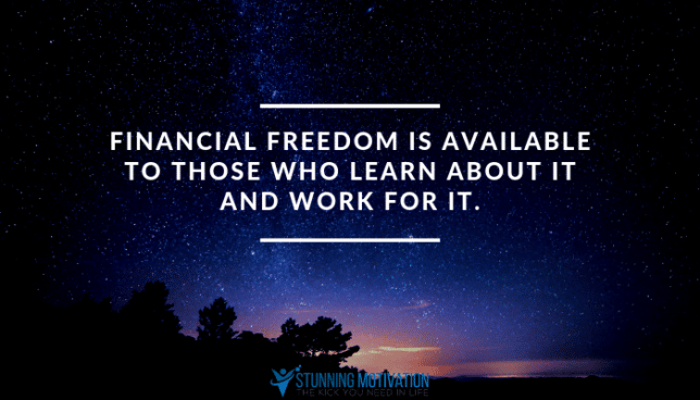 Financial freedom is available to those who learn about it and work for it.