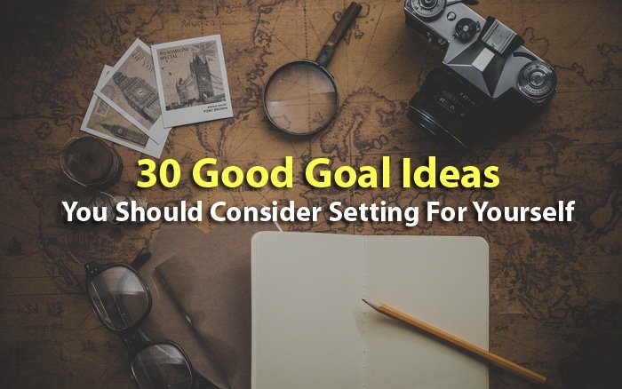 30-good-goal-ideas-you-should-consider-setting-for-yourself