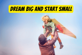how to dream big start small