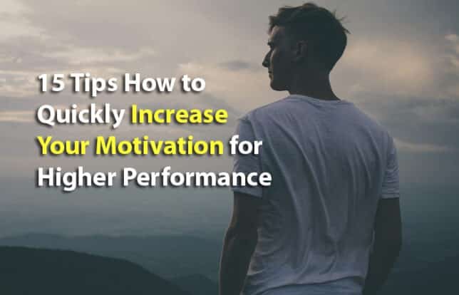 15 Tips To Quickly Increase Your Motivation For Higher Performance