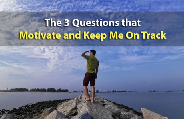 The 3 Questions that Motivate and Keep Me On Track 1 questions that motivate me