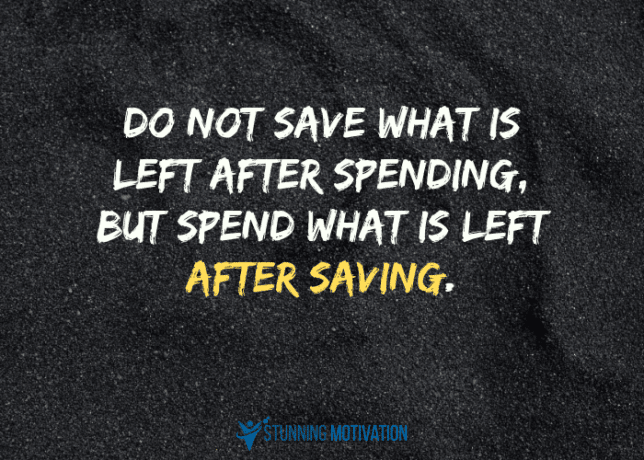 Do not save what is left after spending, but spend what is left after saving.