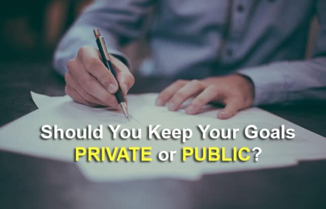 Should You Keep Your Goals Private or Public? 1 Should You Keep Your Goals Private or Public