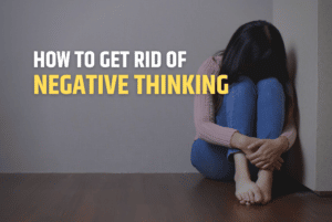 how to get rid of negative thinking