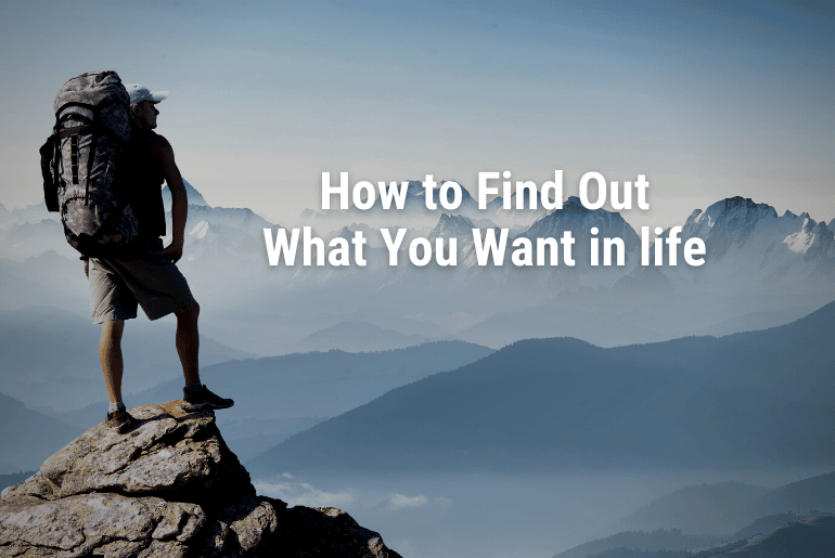 How to Find Out What You Want in life