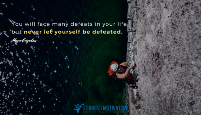 you will face many defeats in your life but never let yourself be defeated