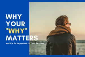 Why Your "Why" Matters - 8 Reasons To Discover Your "Why"