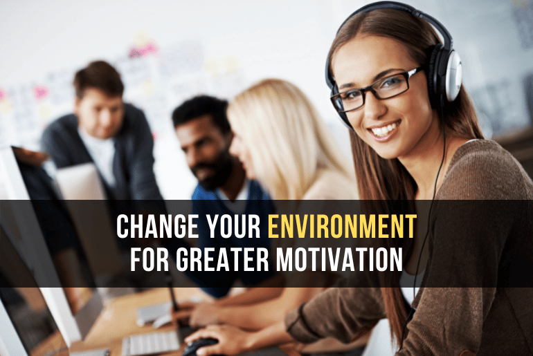 Change Your Environment for Greater Motivation