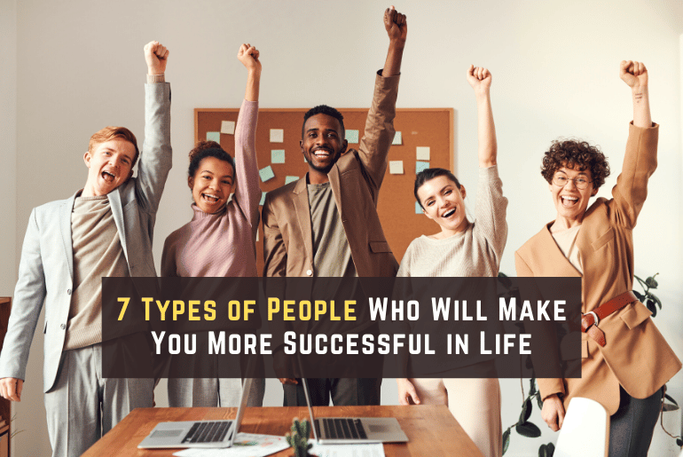 7 Types of People Who Will Make You More Successful in Life