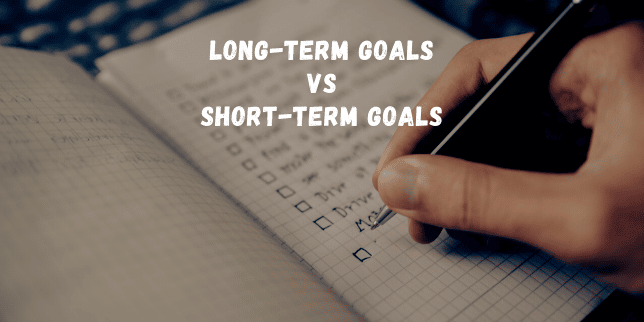 Long-Term Goals VS Short-Term Goals