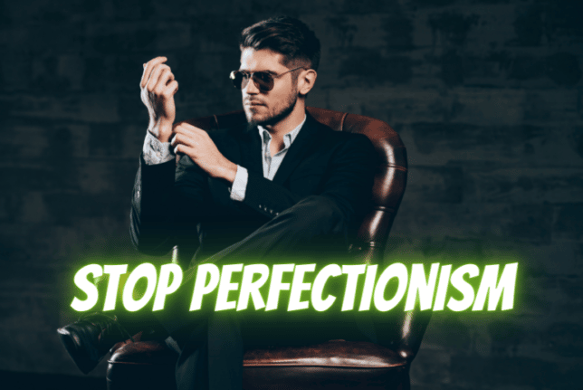 Stop perfectionism