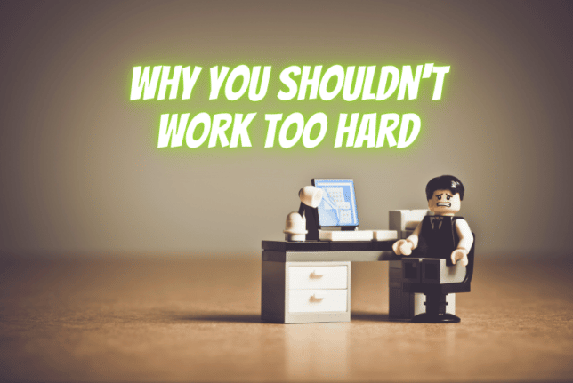 Why you should not work too hard