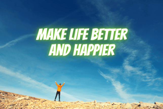 make life better and happier