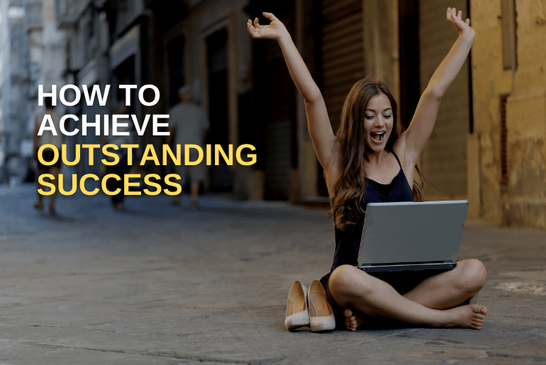 how to achieve outstanding success in life