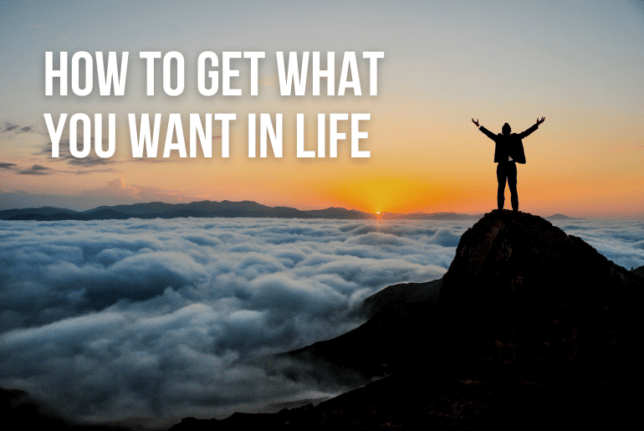 How to get what you want in life