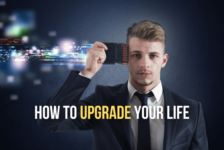 how to upgrade your life