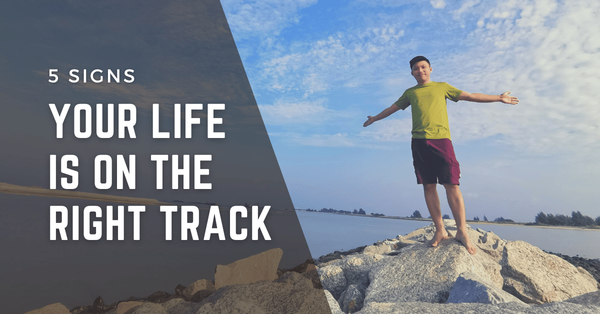 5 signs your life is on the right track
