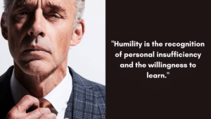 Humility is the recognition of personal insufficiency and the willingness to learn. - Jordan Peterson