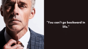 "You can’t go backward in life." - Jordan Peterson Quotes