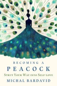 Book cover of Becoming a Peacock: Strut Your Way Into Self-Love by Michal Bardavid, featuring an elegant illustrated peacock with vibrant teal and gold feathers against a soft cream background, symbolizing confidence and self-worth.
